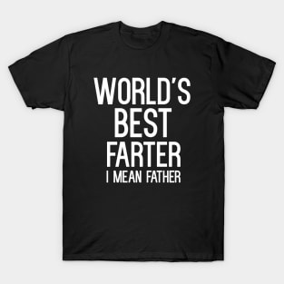 World's Best Farter I Mean Father T-Shirt T-Shirt
